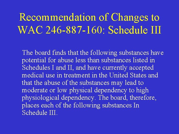 Recommendation of Changes to WAC 246 -887 -160: Schedule III The board finds that