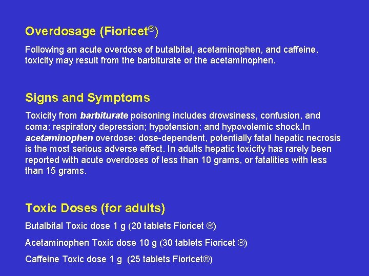 Overdosage (Fioricet®) Following an acute overdose of butalbital, acetaminophen, and caffeine, toxicity may result