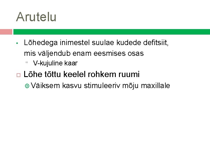 Arutelu • Lõhedega inimestel suulae kudede defitsiit, mis väljendub enam eesmises osas V-kujuline kaar