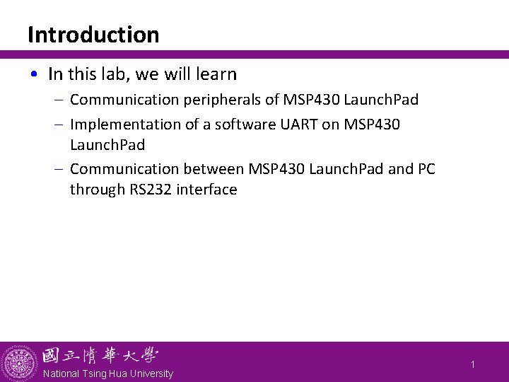Introduction • In this lab, we will learn - Communication peripherals of MSP 430
