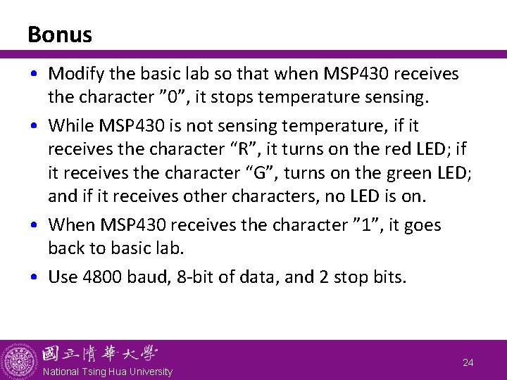 Bonus • Modify the basic lab so that when MSP 430 receives the character
