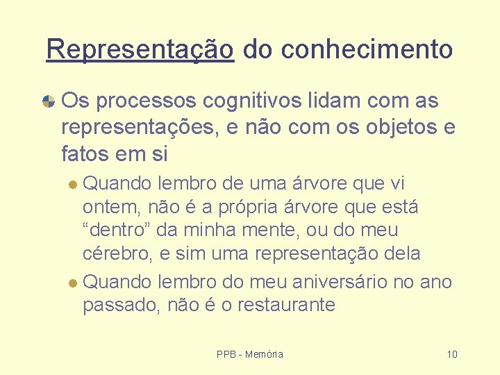 Representação do conhecimento Os processos cognitivos lidam com as representações, e não com os