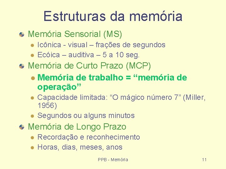 Estruturas da memória Memória Sensorial (MS) Icônica - visual – frações de segundos Ecóica