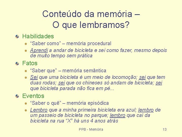 Conteúdo da memória – O que lembramos? Habilidades “Saber como” – memória procedural Aprendi