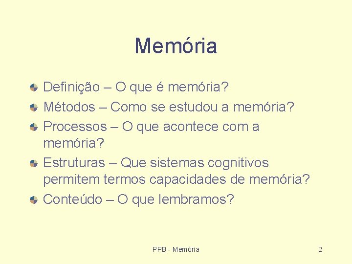 Memória Definição – O que é memória? Métodos – Como se estudou a memória?