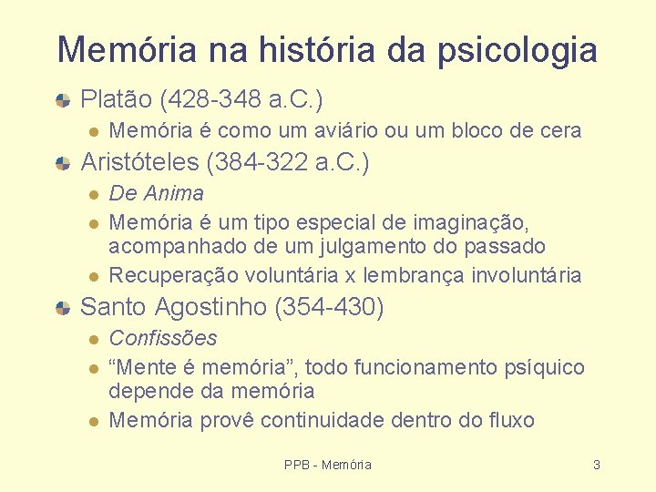 Memória na história da psicologia Platão (428 -348 a. C. ) Memória é como