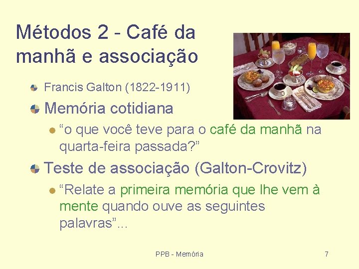 Métodos 2 - Café da manhã e associação Francis Galton (1822 -1911) Memória cotidiana