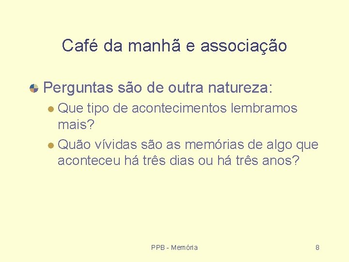 Café da manhã e associação Perguntas são de outra natureza: Que tipo de acontecimentos