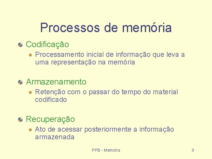 Processos de memória Codificação Processamento inicial de informação que leva a uma representação na