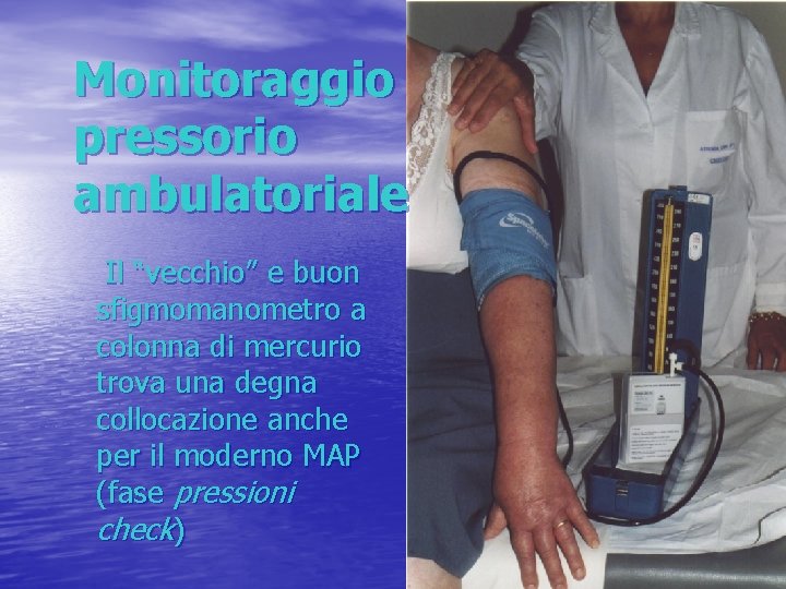 Monitoraggio pressorio ambulatoriale Il “vecchio” e buon sfigmomanometro a colonna di mercurio trova una