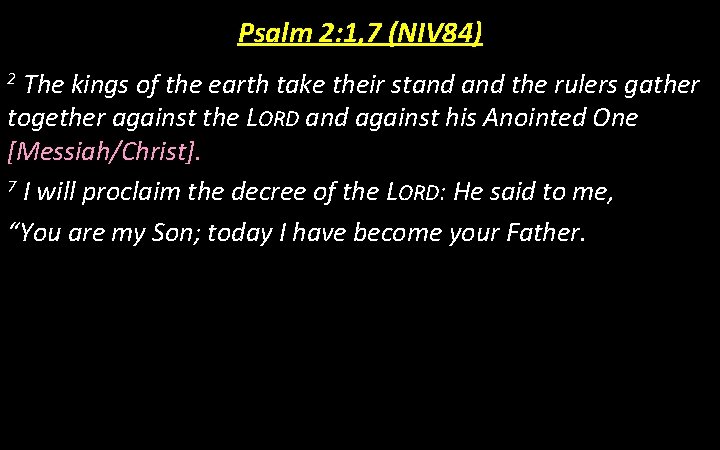 Psalm 2: 1, 7 (NIV 84) The kings of the earth take their stand