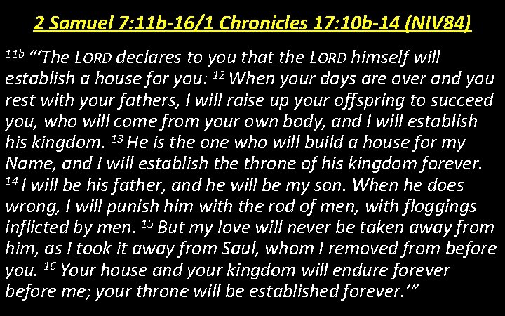 2 Samuel 7: 11 b-16/1 Chronicles 17: 10 b-14 (NIV 84) 11 b “‘The