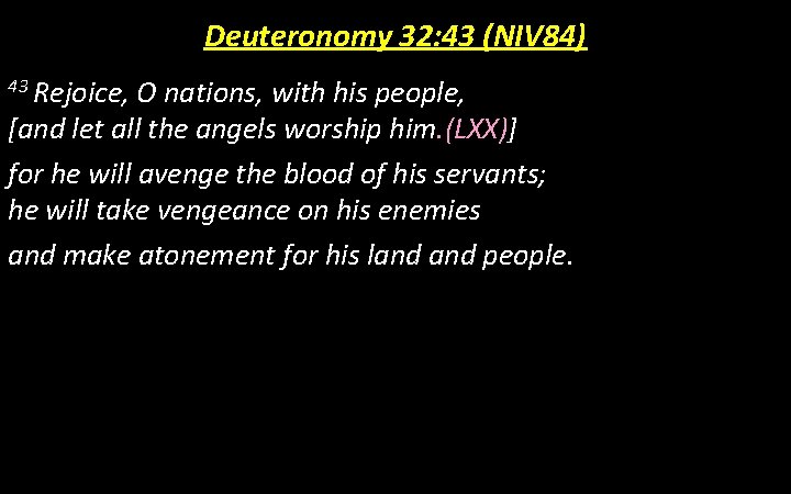 Deuteronomy 32: 43 (NIV 84) 43 Rejoice, O nations, with his people, [and let