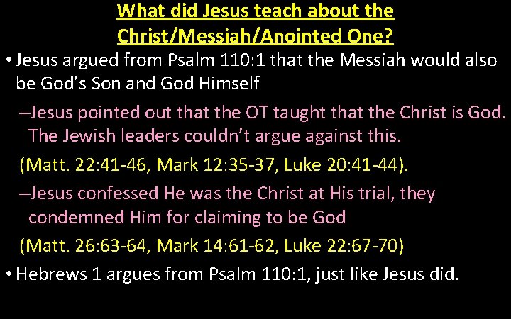 What did Jesus teach about the Christ/Messiah/Anointed One? • Jesus argued from Psalm 110: