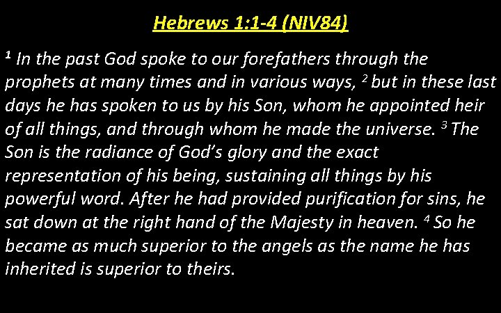 Hebrews 1: 1 -4 (NIV 84) In the past God spoke to our forefathers
