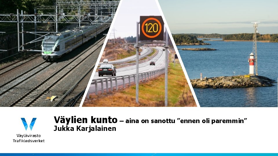 Väylien kunto – aina on sanottu ”ennen oli paremmin” Jukka Karjalainen 