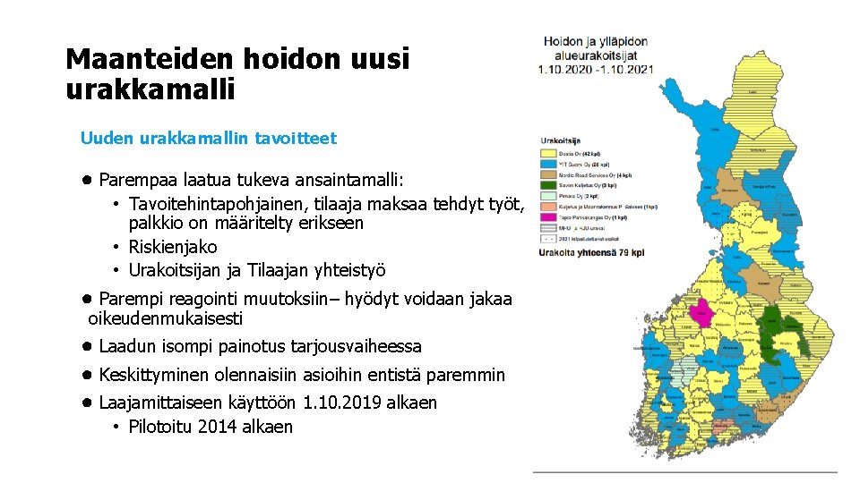 Maanteiden hoidon uusi urakkamalli Uuden urakkamallin tavoitteet ● Parempaa laatua tukeva ansaintamalli: • Tavoitehintapohjainen,