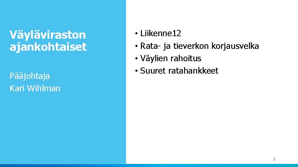 Väyläviraston ajankohtaiset Pääjohtaja Kari Wihlman • Liikenne 12 • Rata- ja tieverkon korjausvelka •