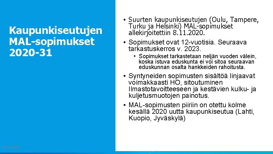 Kaupunkiseutujen MAL-sopimukset 2020 -31 • Suurten kaupunkiseutujen (Oulu, Tampere, Turku ja Helsinki) MAL-sopimukset allekirjoitettiin