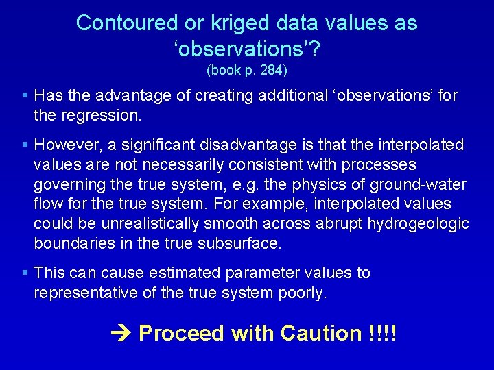 Contoured or kriged data values as ‘observations’? (book p. 284) § Has the advantage