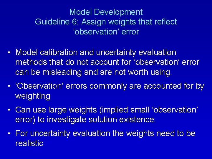 Model Development Guideline 6: Assign weights that reflect ‘observation’ error • Model calibration and