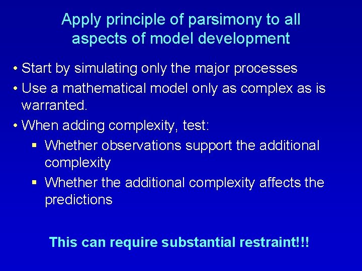 Apply principle of parsimony to all aspects of model development • Start by simulating