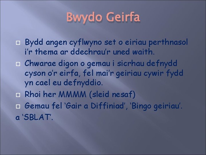 Bwydo Geirfa Bydd angen cyflwyno set o eiriau perthnasol i’r thema ar ddechrau’r uned