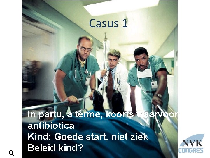 Titel 1 Casus Q In partu, a terme, koorts waarvoor antibiotica Kind: Goede start,