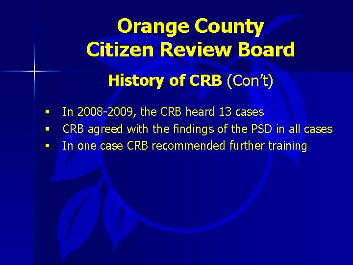 Orange County Citizen Review Board History of CRB (Con’t) § § § In 2008