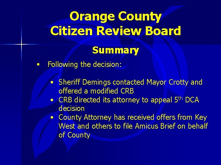 Orange County Citizen Review Board Summary § Following the decision: • Sheriff Demings contacted