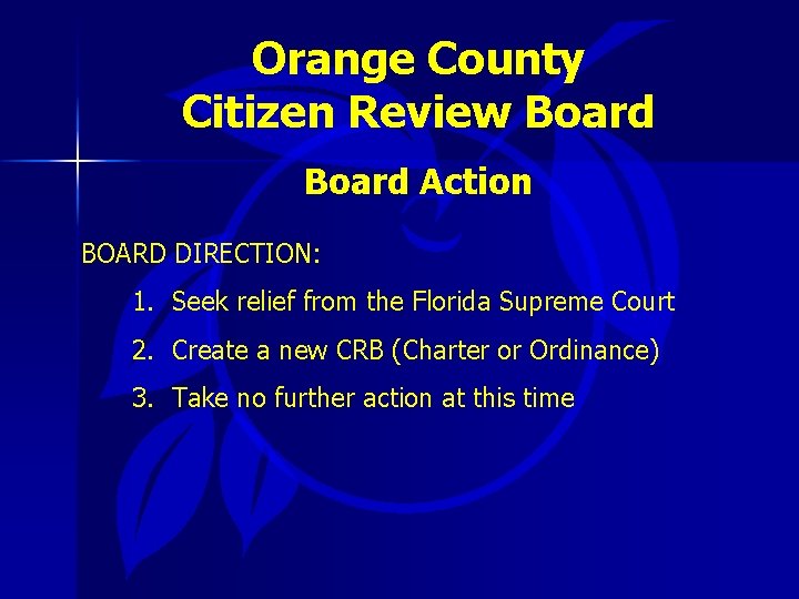 Orange County Citizen Review Board Action BOARD DIRECTION: 1. Seek relief from the Florida