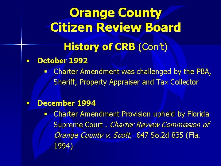 Orange County Citizen Review Board History of CRB (Con’t) § October 1992 § Charter
