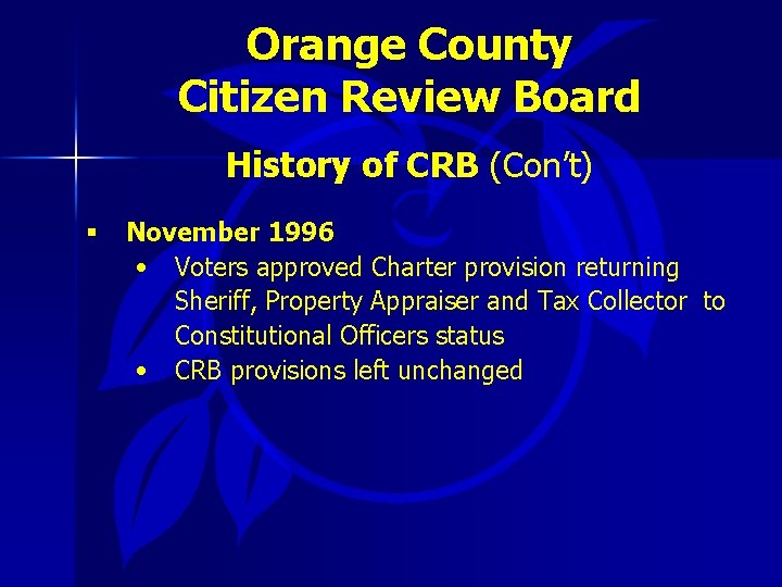 Orange County Citizen Review Board History of CRB (Con’t) § November 1996 • Voters