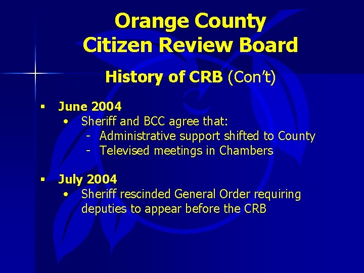 Orange County Citizen Review Board History of CRB (Con’t) § June 2004 • Sheriff