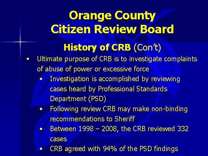 Orange County Citizen Review Board History of CRB (Con’t) § Ultimate purpose of CRB