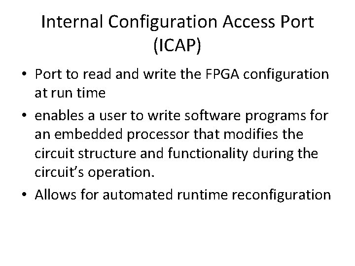 Internal Configuration Access Port (ICAP) • Port to read and write the FPGA configuration