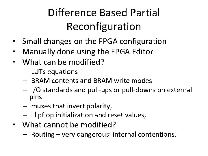 Difference Based Partial Reconfiguration • Small changes on the FPGA configuration • Manually done