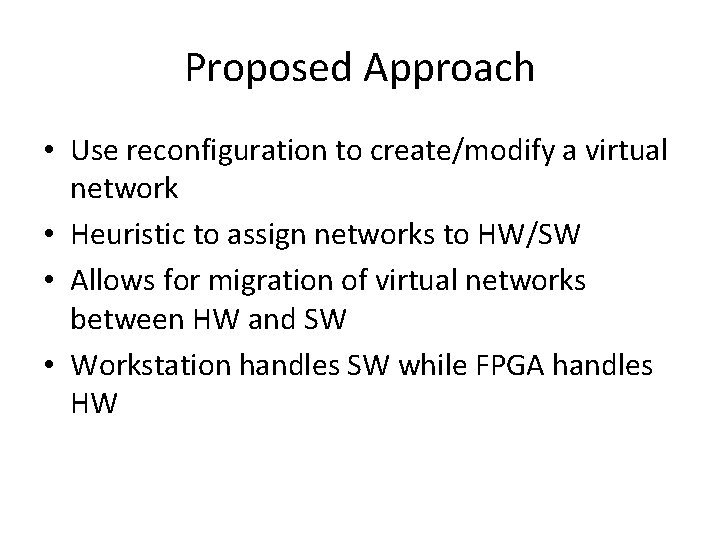 Proposed Approach • Use reconfiguration to create/modify a virtual network • Heuristic to assign