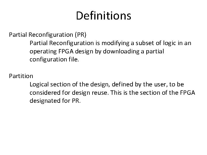 Definitions Partial Reconfiguration (PR) Partial Reconfiguration is modifying a subset of logic in an