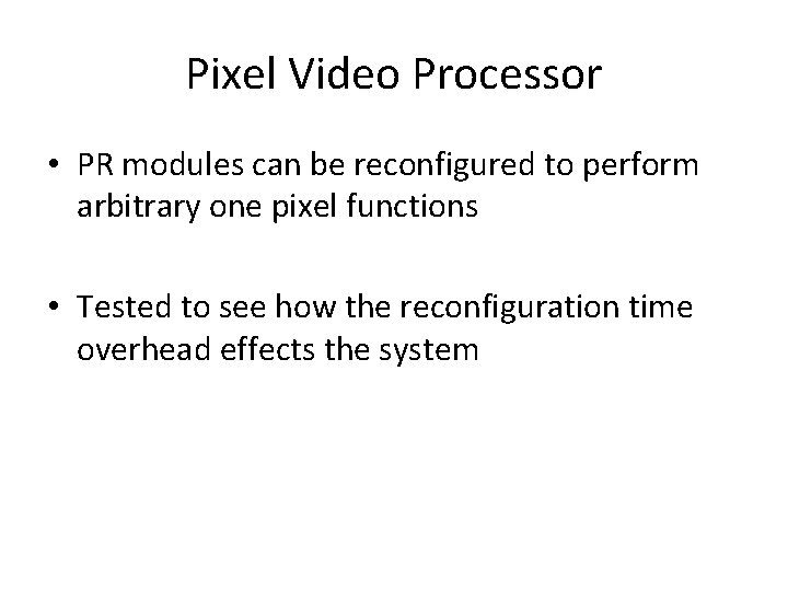 Pixel Video Processor • PR modules can be reconfigured to perform arbitrary one pixel