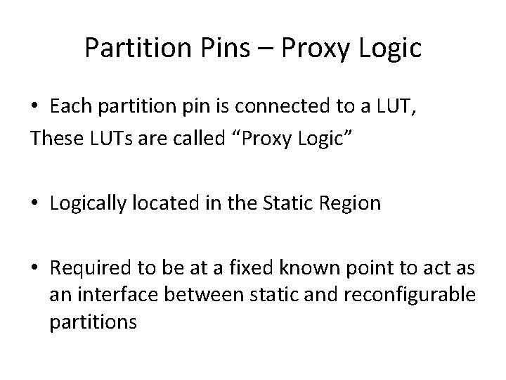 Partition Pins – Proxy Logic • Each partition pin is connected to a LUT,