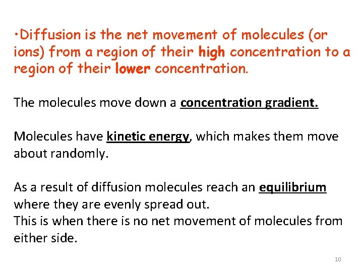  • Diffusion is the net movement of molecules (or ions) from a region