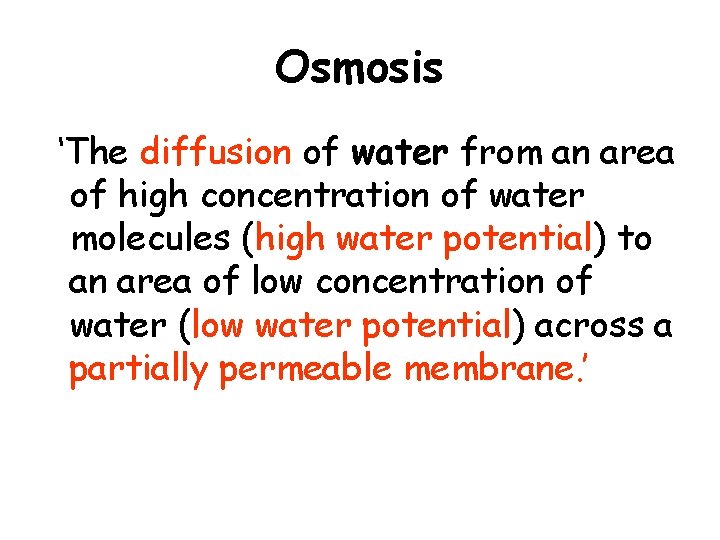 Osmosis ‘The diffusion of water from an area of high concentration of water molecules