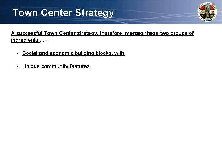 Town Center Strategy A successful Town Center strategy, therefore, merges these two groups of