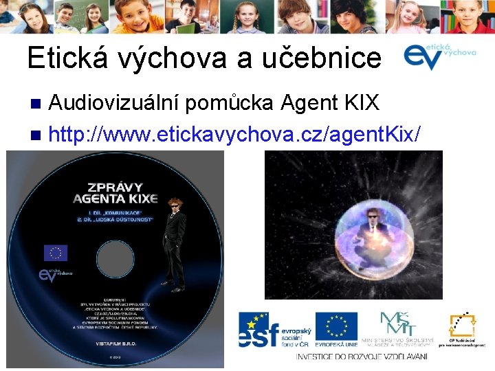 Etická výchova a učebnice í Audiovizuální pomůcka Agent KIX n http: //www. etickavychova. cz/agent.