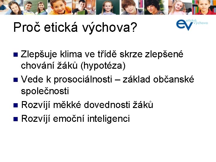 Proč etická výchova? Zlepšuje klima ve třídě skrze zlepšené chování žáků (hypotéza) n Vede