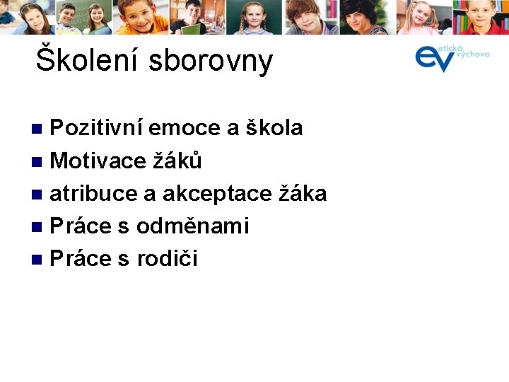 Školení sborovny í Pozitivní emoce a škola n Motivace žáků n atribuce a akceptace