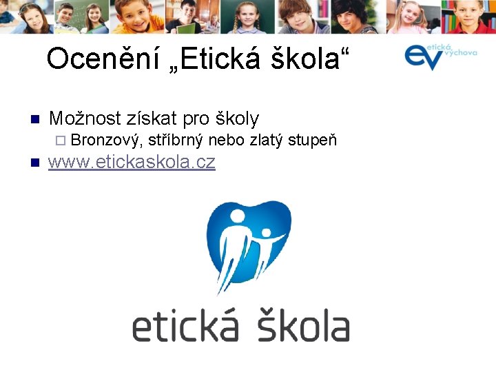 Ocenění „Etická škola“ í n Možnost získat pro školy ¨ Bronzový, n stříbrný nebo