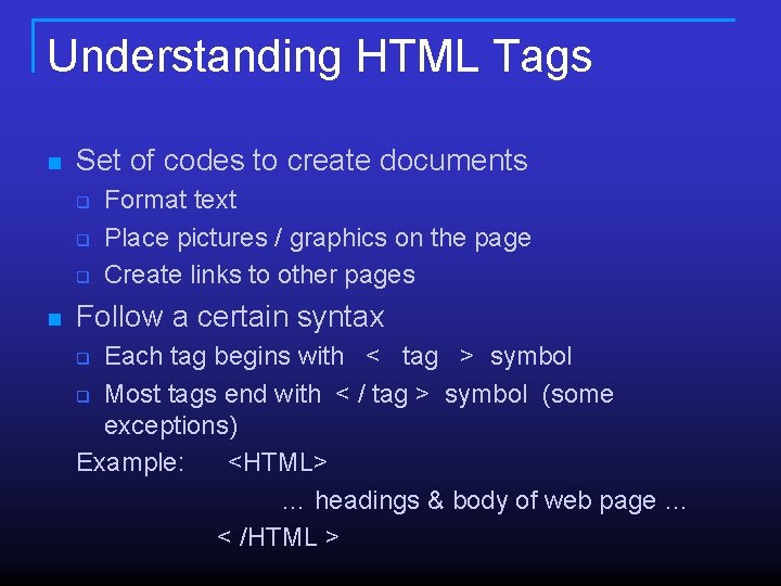 Understanding HTML Tags n Set of codes to create documents q q q n Understanding HTML Tags n Set of codes to create documents q q q n