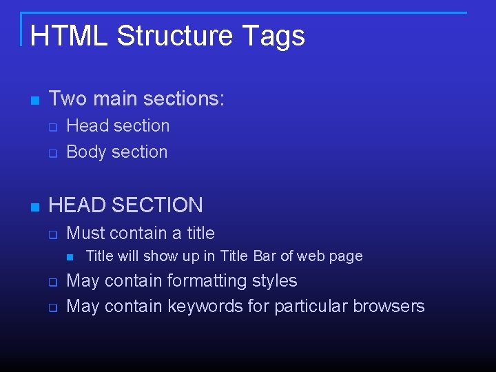 HTML Structure Tags n Two main sections: q q n Head section Body section HTML Structure Tags n Two main sections: q q n Head section Body section